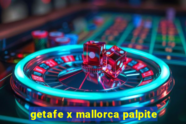 getafe x mallorca palpite